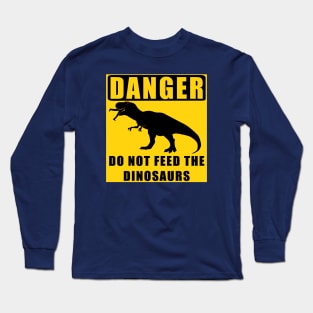 Danger! Do Not Feed the Dinosaurs Long Sleeve T-Shirt